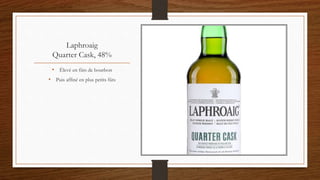 Laphroaig
Quarter Cask, 48%
• Élevé en fûts de bourbon
• Puis affiné en plus petits fûts
 