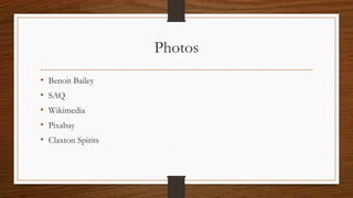 Photos
• Benoit Bailey
• SAQ
• Wikimedia
• Pixabay
• Claxton Spirits
 