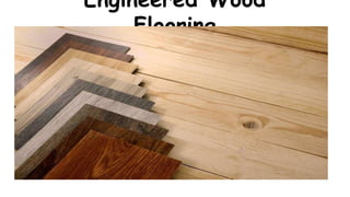 Engineered Wood
Flooring
 