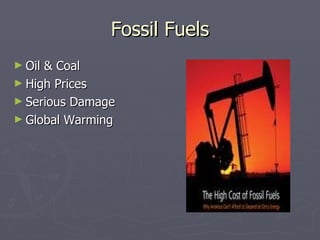 Fossil Fuels Oil & Coal High Prices Serious Damage Global Warming 