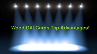 Wood Gift Cards Top Advantages!
 