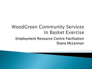 Employment Resource Centre Facilitation
                     Diana McLennan
 