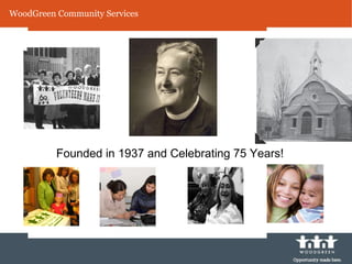 WoodGreen Community Services Founded in 1937 and Celebrating 75 Years! 