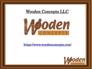 Wooden Concepts LLC
https://www.woodenconcepts.com/
 