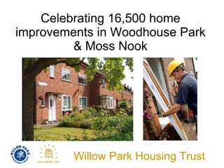 Celebrating 16,500 home improvements in Woodhouse Park & Moss Nook 