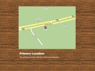 Primary LocationOur primary location will be in Pensacola Beach.