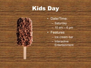 Kids DayDate/Time:Saturday10 am – 6 pmFeaturesIce cream barInteractive Entertainment