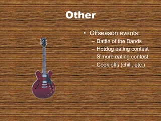 OtherOffseason events:Battle of the BandsHotdog eating contestS’more eating contestCook offs (chili, etc.)