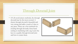 Through Dovetail Joint
• Of all wood joinery methods, the through
dovetail may be the most revered. A
classic through dove...