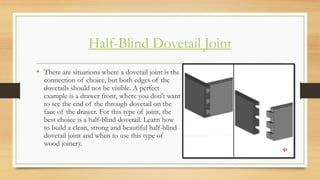 Half-Blind Dovetail Joint
• There are situations where a dovetail joint is the
connection of choice, but both edges of the...