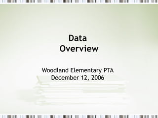 Data  Overview Woodland Elementary PTA December 12, 2006 