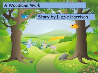 A Woodland Walk
Story by Lizzie Harrison

 