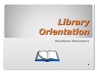 Library Orientation Woodlawn Elementary 