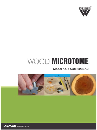 WOOD MICROTOME
TECHNOCRACY PVT. LTD.
R
Model no. : ACM-92307-J
 
