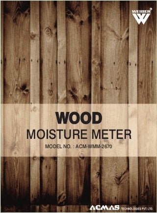 R

WOOD
MOISTURE METER
MODEL NO. : ACM-WMM-2670

 