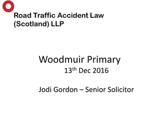 Woodmuir Primary
13th Dec 2016
Jodi Gordon – Senior Solicitor
 