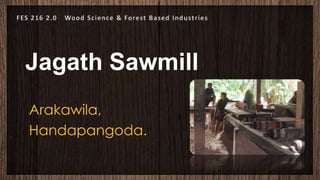 Jagath Sawmill
Arakawila,
Handapangoda.
 