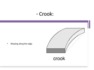 - Crook:
• Warping along the edge
 