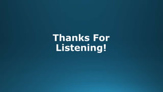 Thanks For
Listening!
 