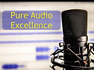 Pure Audio
Excellence
https://pixabay.com/en/microphone-audio-computer-338481/
 