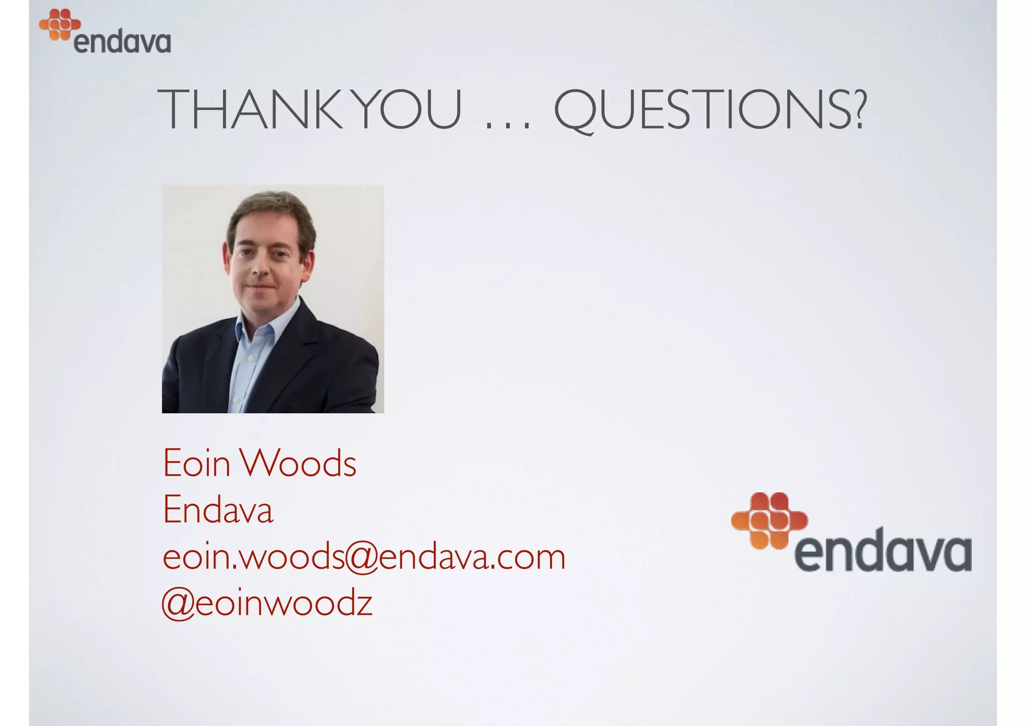 THANKYOU … QUESTIONS?
Eoin Woods 
Endava 
eoin.woods@endava.com
@eoinwoodz
 