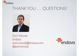THANKYOU … QUESTIONS?
Eoin Woods 
Endava 
eoin.woods@endava.com
@eoinwoodz
 