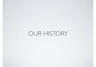OUR HISTORY
 