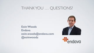 THANKYOU … QUESTIONS?
Eoin Woods 
Endava 
eoin.woods@endava.com
@eoinwoodz
 