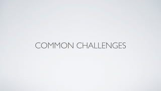 COMMON CHALLENGES
 