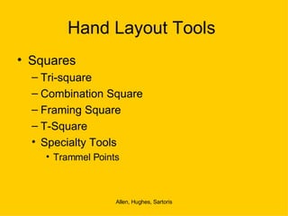 Hand Layout Tools  Squares Tri-square Combination Square Framing Square T-Square Specialty Tools Trammel Points 