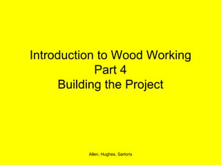Introduction to Wood Working Part 4 Building the Project 