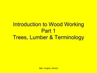 Introduction to Wood Working Part 1 Trees, Lumber & Terminology 