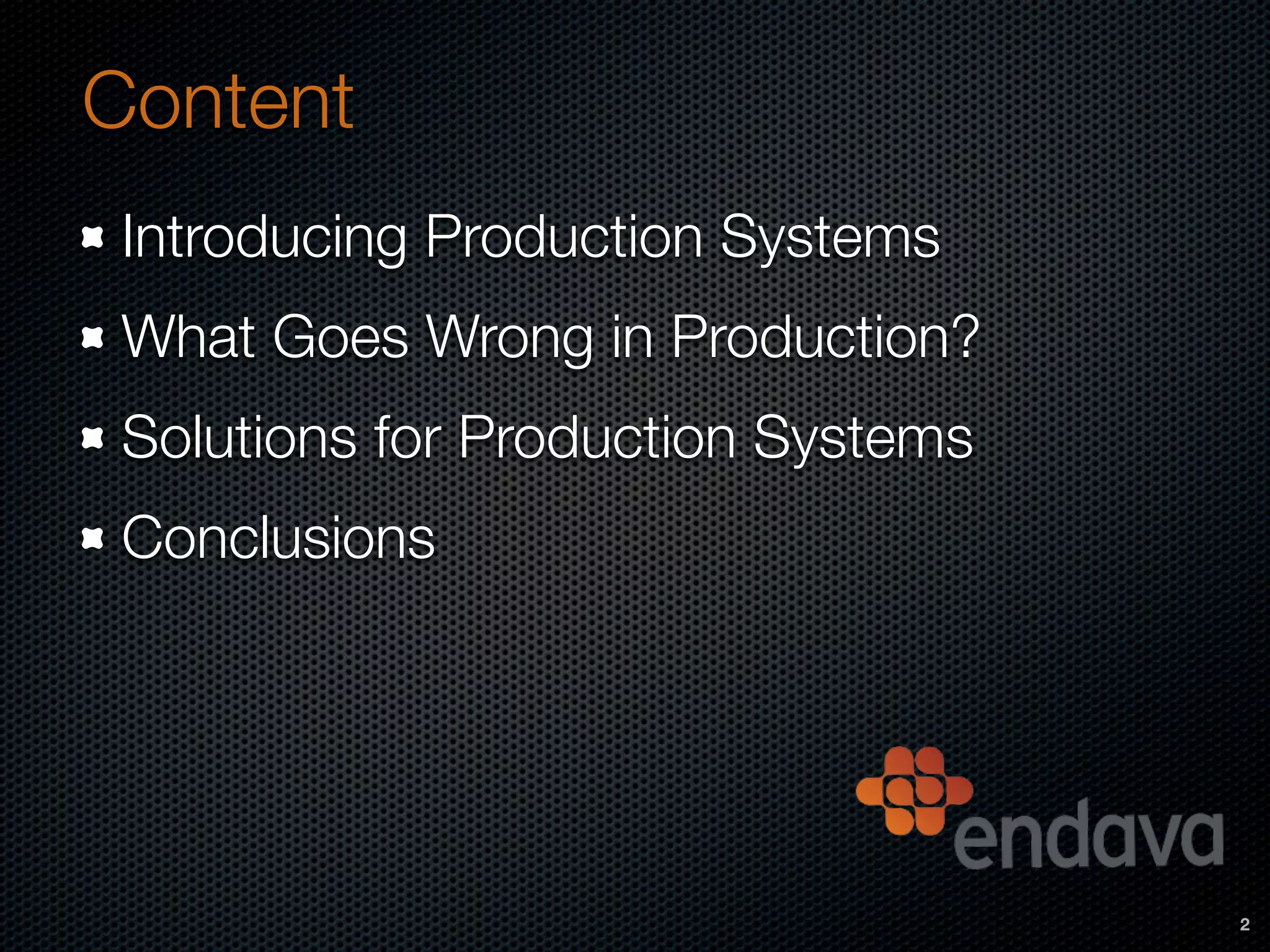 Content
Introducing Production Systems
What Goes Wrong in Production?
Solutions for Production Systems
Conclusions
2
 