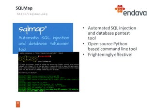 30
• Automated	SQL	injection	
and	database	pentest
tool
• Open	source	Python	
based	command	line	tool
• Frighteningly	effective!
SQLMap
http://sqlmap.org
 