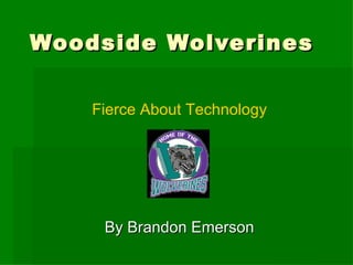Woodside Wolverines By Brandon Emerson Fierce About Technology 