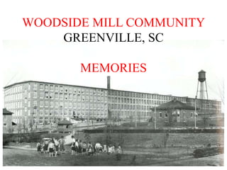 WOODSIDE MILL COMMUNITY GREENVILLE, SC MEMORIES 