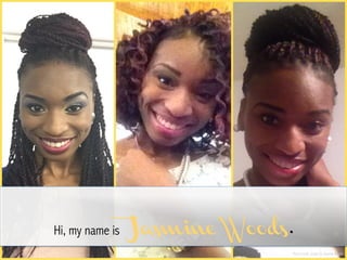 Hi, my name is Jasmine Woods.
Photo credit, image by: Jasmine Woods
 