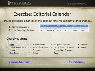 Exercise: Editorial Calendar
Develop a sample 3 month editorial calendar for same company as the personas…
               ...
