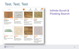 38 
Test, Test, Test 
Infinite Scroll & 
Floating Search 
 