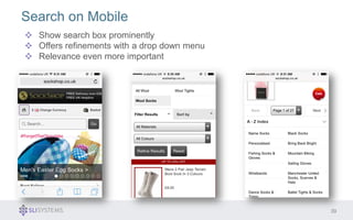 39 
Search on Mobile 
Show search box prominently 
Offers refinements with a drop down menu 
Relevance even more important 
 