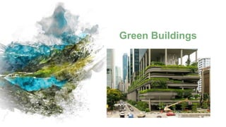 Green Buildings
 