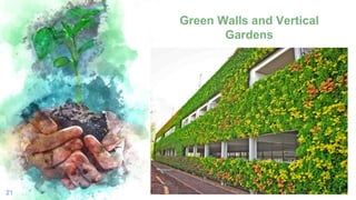 Green Walls and Vertical
Gardens
21
 
