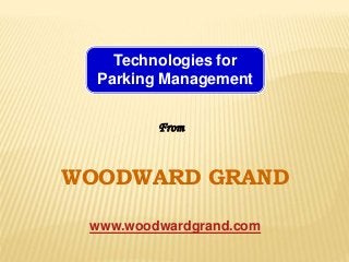 Technologies for
  Parking Management


         From


WOODWARD GRAND

 www.woodwardgrand.com
 