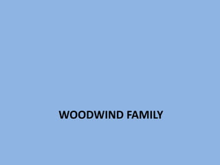 WOODWIND FAMILY
 