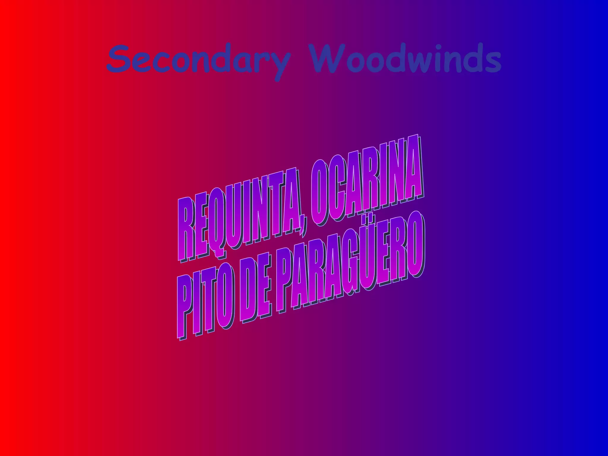 Secondary Woodwinds REQUINTA, OCARINA PITO DE PARAGÜERO 