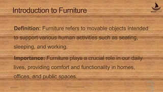 Introduction to Furniture
Definition: Furniture refers to movable objects intended
to support various human activities suc...