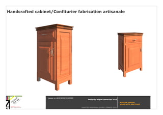 DRAFTER MONTREAL,QUEBEC,CANADA 2016
MIGZAM DESIGN
MADE WITH SKETCHUP
design by miguel zamarripa 2016
based on BLB BOIS PLUGINS
Handcrafted cabinet/Confiturier fabrication artisanale
 