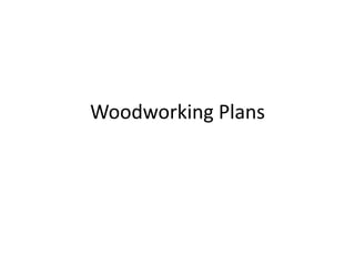 Woodworking Plans
 