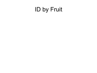 ID by Fruit 