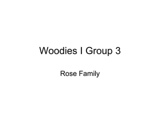 Woodies I Group 3 Rose Family 